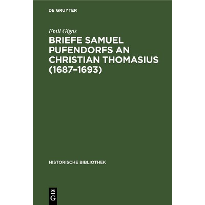 Briefe Samuel Pufendorfs an Christian Thomasius (1687-1693) - (Historische Bibliothek) by  Emil Gigas (Hardcover)