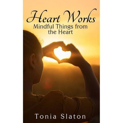 Heart Works - by  Tonia Slaton (Paperback)
