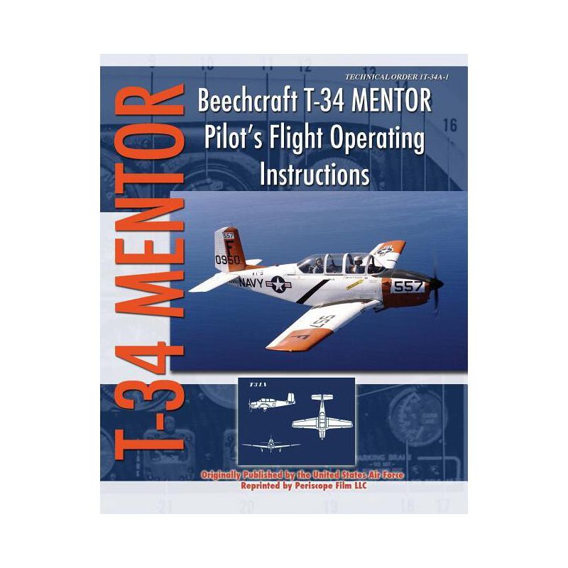 Beechcraft T-34 Mentor Pilot's Flight Operating Instructions - by  United States Air Force (Paperback), 1 of 2