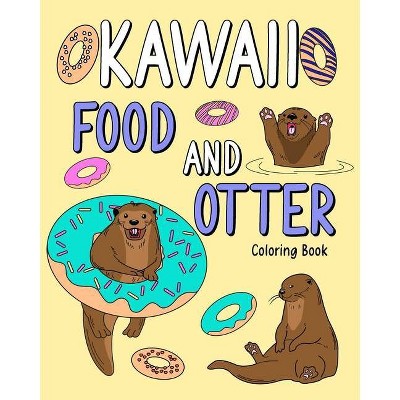 Kawaii Food and Otter Coloring Book - by  Paperland (Paperback)