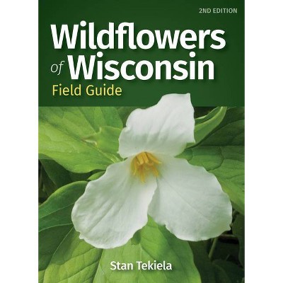 Wildflowers of Wisconsin Field Guide - (Wildflower Identification Guides) 2nd Edition by  Stan Tekiela (Paperback)