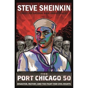 The Port Chicago 50 - by  Steve Sheinkin (Paperback) - 1 of 1