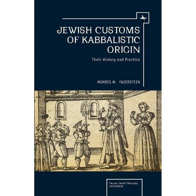 Jewish Customs of Kabbalistic Origin - (Emunot: Jewish Philosophy and Kabbalah) by  Morris Faierstein (Hardcover)