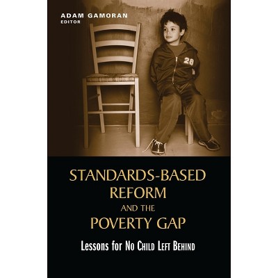 Standards-Based Reform and the Poverty Gap - by  Adam Gamoran (Paperback)