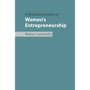 A Political Economy of Women's Entrepreneurship - (Women's Work) by  Melissa E Langworthy (Hardcover) - 1 of 1