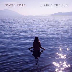 Frazey Ford - U Kin B The Sun (Vinyl) - 1 of 1