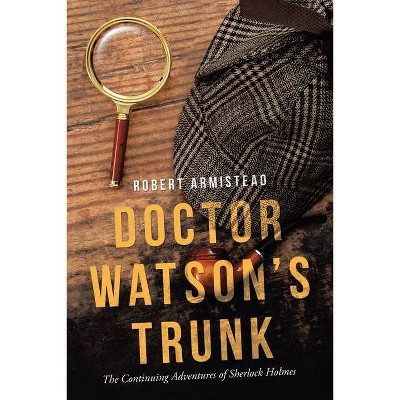 Doctor Watson's Trunk - by  Robert Armistead (Paperback)