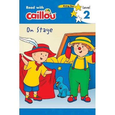 Caillou: On Stage - Read with Caillou, Level 3 - (Paperback)