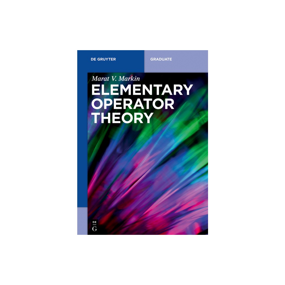 Elementary Operator Theory - (De Gruyter Textbook) by Marat V Markin (Paperback)