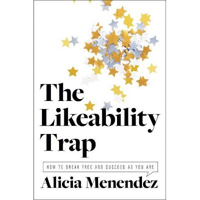 The Likeability Trap - by  Alicia Menendez (Hardcover)