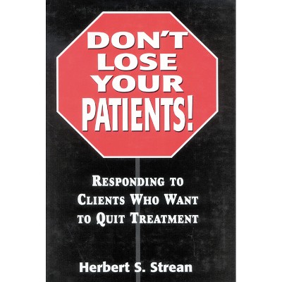 Don't Lose Your Patients - by  Herbert S Strean (Hardcover)
