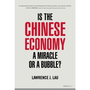 Is the Chinese Economy a Miracle or a Bubble? - by  Lawrence J Lau & Lawrence Juen-Yee Lau (Hardcover) - 1 of 1