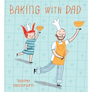 Baking with Dad - (Child's Play Library) by  Aurora Cacciapuoti (Hardcover) - 1 of 1
