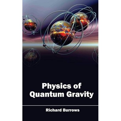 Physics of Quantum Gravity - by  Richard Burrows (Hardcover)