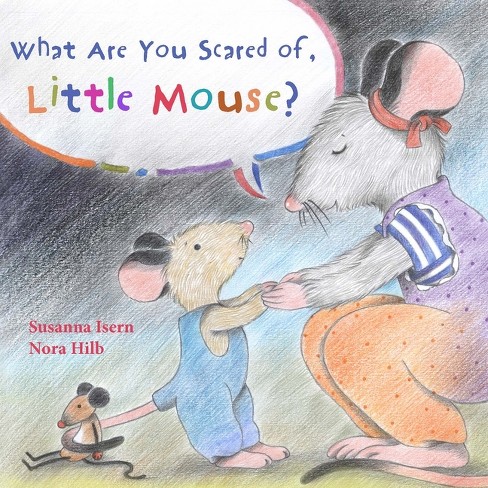 What Are You Scared of Little Mouse? - by  Susanna Isern (Hardcover) - image 1 of 1