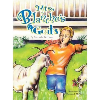 Miss Blanche's Goats - by  Marinda W Lane (Hardcover)