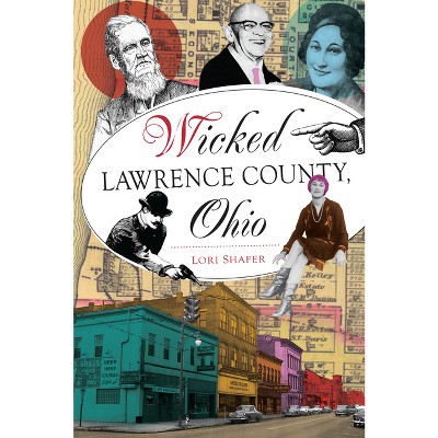 Wicked Lawrence County, Ohio - by  Lori Shafer (Paperback)