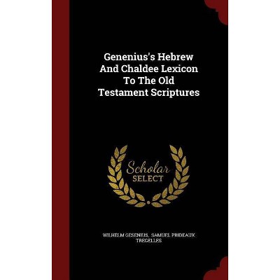 Genenius's Hebrew And Chaldee Lexicon To The Old Testament Scriptures - by  Wilhelm Gesenius (Hardcover)