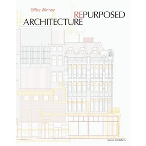 Architecture Repurposed - by  Uri Gilad & Annuska Pronkhorst & Jan Peter Wingender (Paperback) - 1 of 1