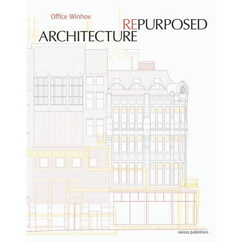 Architecture Repurposed - by  Uri Gilad & Annuska Pronkhorst & Jan Peter Wingender (Paperback) - image 1 of 1