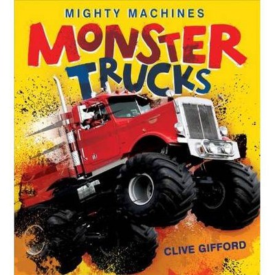 Monster Trucks - (Mighty Machines) 2nd Edition by  Clive Gifford (Paperback)