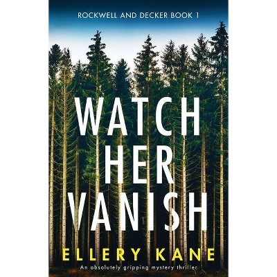 Watch Her Vanish - (Rockwell and Decker) by  Ellery a Kane (Paperback)