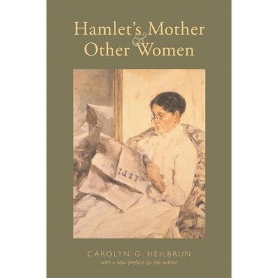 Hamlet's Mother and Other Women - (Gender and Culture) by  Carolyn Heilbrun (Paperback)