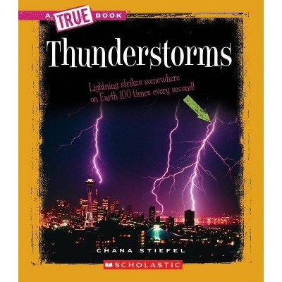 Thunderstorms (a True Book: Earth Science) - (A True Book: Earth Science) by  Chana Stiefel (Paperback)