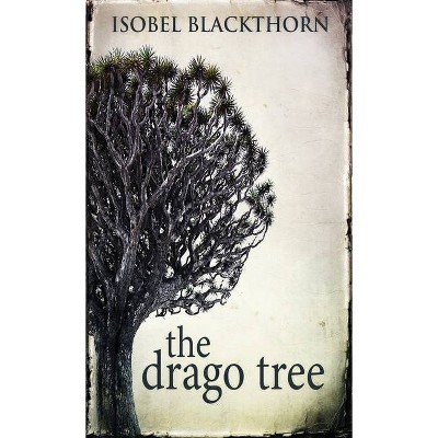 The Drago Tree - by  Isobel Blackthorn (Hardcover)