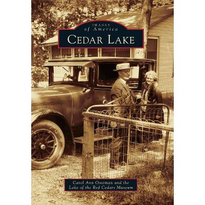 Cedar Lake - (Images of America (Arcadia Publishing)) by  Carol Ann Oostman & Lake of the Red Cedars Museum (Paperback)