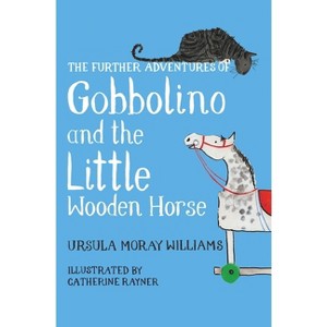 The Further Adventures of Gobbolino and the Little Wooden Horse - by  Ursula Moray Williams (Paperback) - 1 of 1