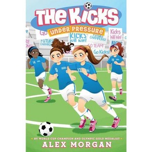 Under Pressure - (Kicks) by  Alex Morgan (Paperback) - 1 of 1