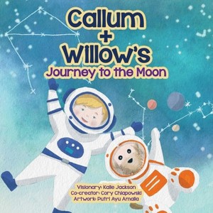 Callum + Willow's Journey to the Moon - by  Kalie Jackson (Paperback) - 1 of 1