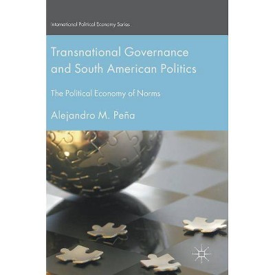 Transnational Governance and South American Politics - (International Political Economy) by  Alejandro M Peña (Hardcover)