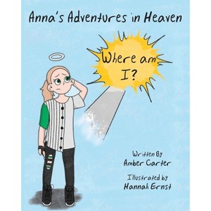 Anna's Adventures in Heaven - Where am I? - by  Amber Carter (Paperback) - 1 of 1