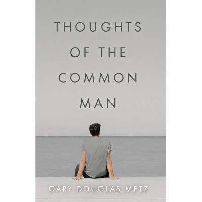 Thoughts of the Common Man - by  Gary Douglas Metz (Paperback)