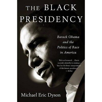 Black Presidency - by  Michael Eric Dyson (Paperback)