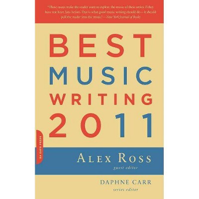 Best Music Writing - (Da Capo Best Music Writing) by  Alex Ross & Daphne Carr (Paperback)