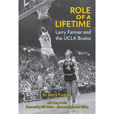 Role of a Lifetime: Larry Farmer and the UCLA Bruins - by  Larry Farmer & Tracy Dodds (Hardcover)