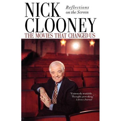 The Movies That Changed Us - by  Nick Clooney (Paperback)