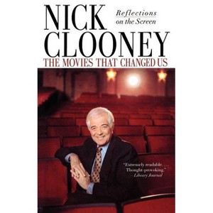 The Movies That Changed Us - by  Nick Clooney (Paperback) - 1 of 1