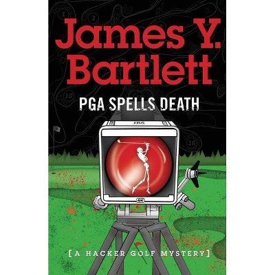 P.G.A. Spells Death - (A Hacker Golf Mystery) by  James y Bartlett (Paperback)