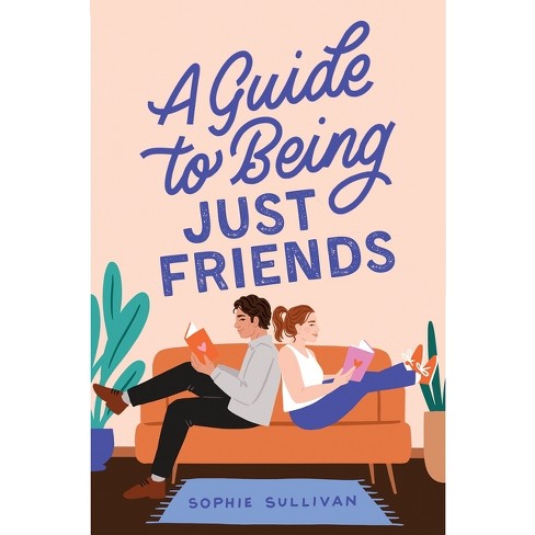 A Guide to Being Just Friends by Sophie Sullivan