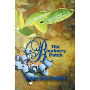The Blueberry Patch - by  Laura Lee Royale (Paperback) - 1 of 1