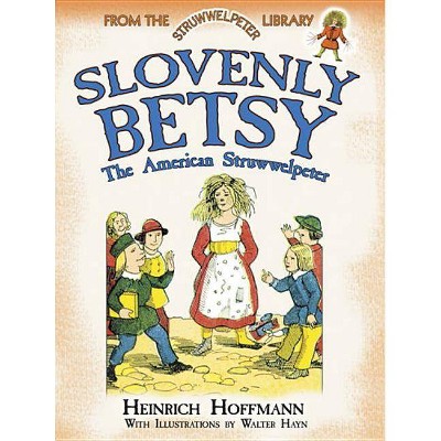 Slovenly Betsy: The American Struwwelpeter - (Dover Children's Classics) by  Heinrich Hoffmann (Paperback)