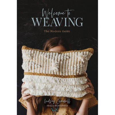 Welcome to Weaving - by  Lindsey Campbell (Hardcover)