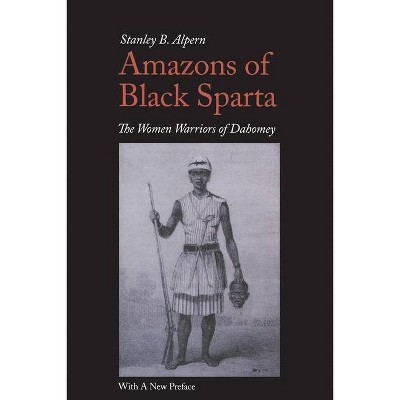 Amazons of Black Sparta, 2nd Edition - by  Stanley B Alpern (Paperback)