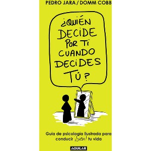 ¿Quién Decide Por Ti Cuando Decides Tú? / Who Decides for You When It Is Up to You? - by  Domm Cobb & Pedro Jara (Paperback) - 1 of 1