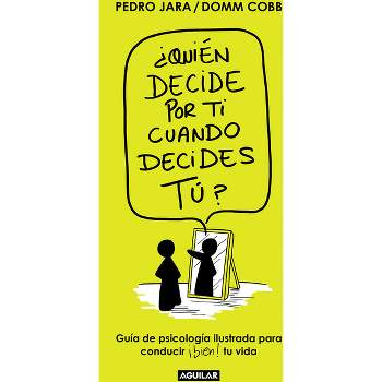 ¿Quién Decide Por Ti Cuando Decides Tú? / Who Decides for You When It Is Up to Y Ou? - by  Domm Cobb & Pedro Jara (Paperback)