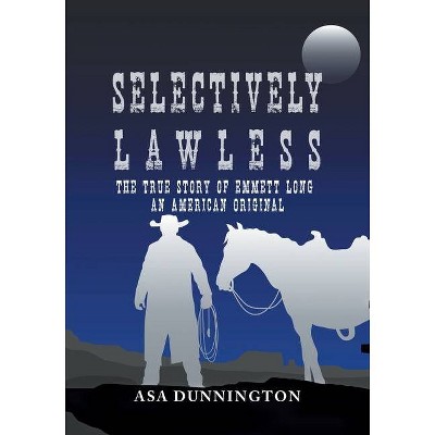 Selectively Lawless - by  Asa Dunnington (Paperback)